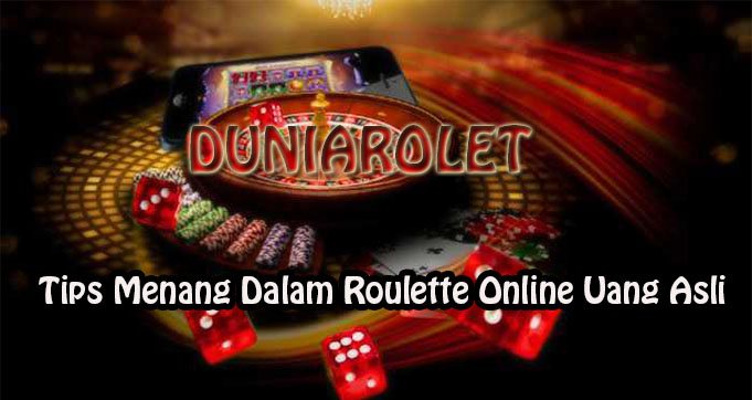 Tips Menang Dalam Roulette Online Uang Asli